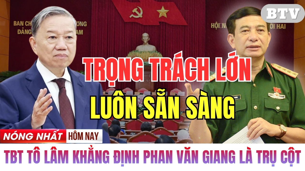 Thời Sự Chính Trị Mới Nhất [17/3/2026] – Phan Văn Giang giữ vai trò lớn thế nào?