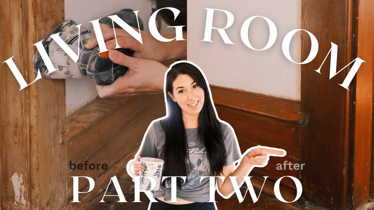 Refinishing 100 year old trim | Living Room Makeover Part 2