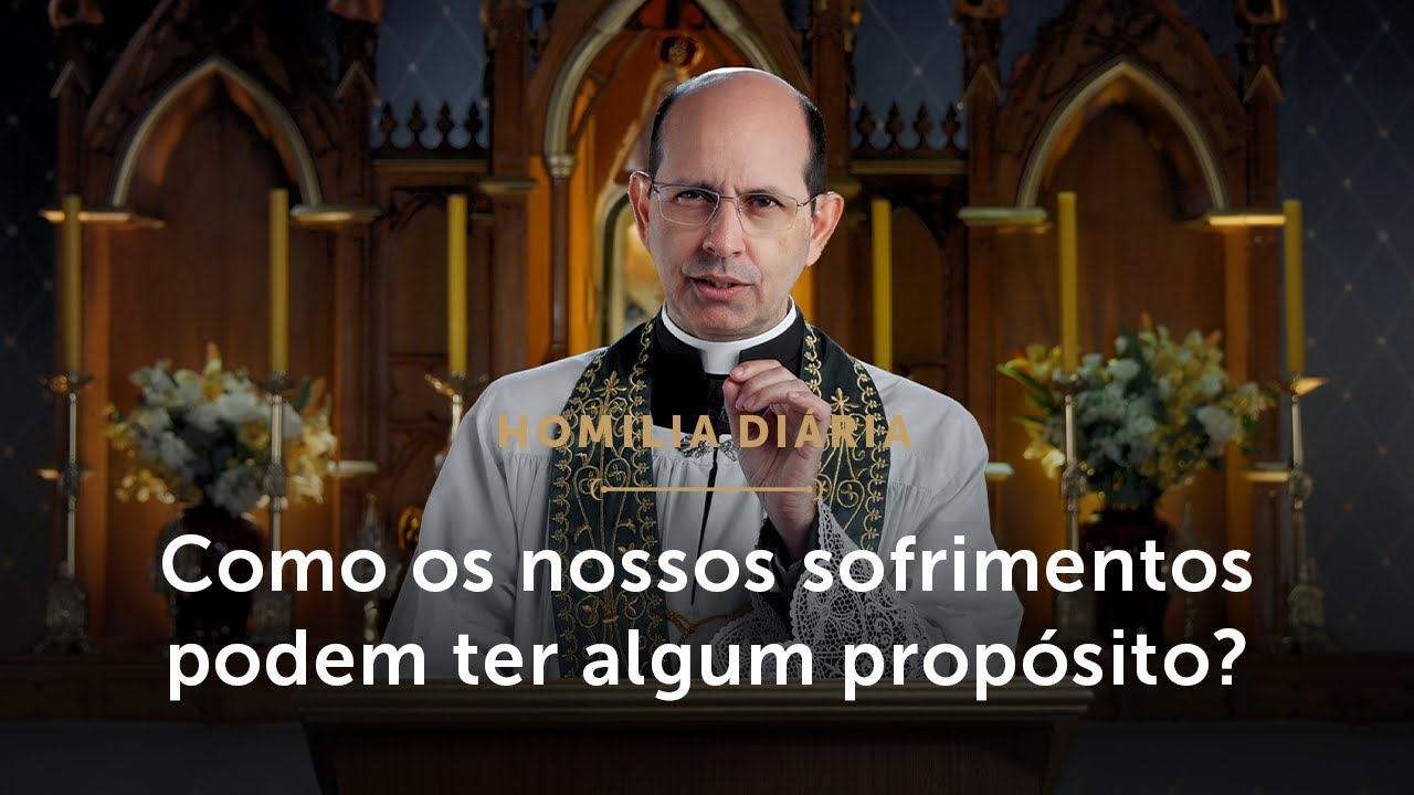Homilia Di&aacute;ria | O valor redentor dos nossos sofrimentos (Segunda-feira da 19&ordf; Sem. do Tempo Comum)