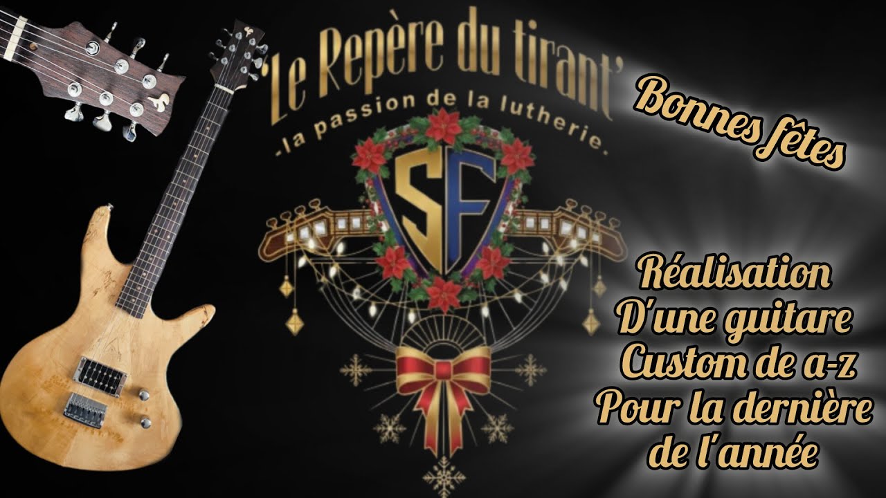 Réalisation d'une guitare Custom de A-Z pour cette dernière vidéo de l'année
