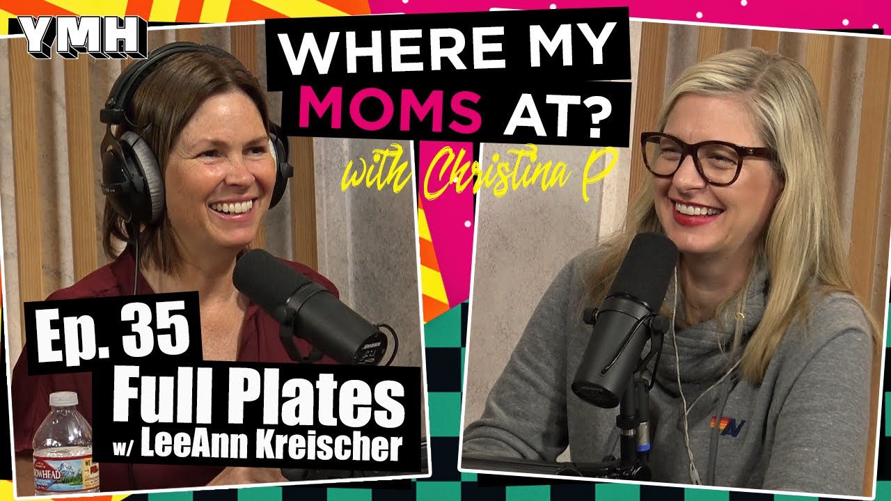 Ep. 35 Full Plates w/ LeeAnn Kreischer | Where My Moms At Podcast