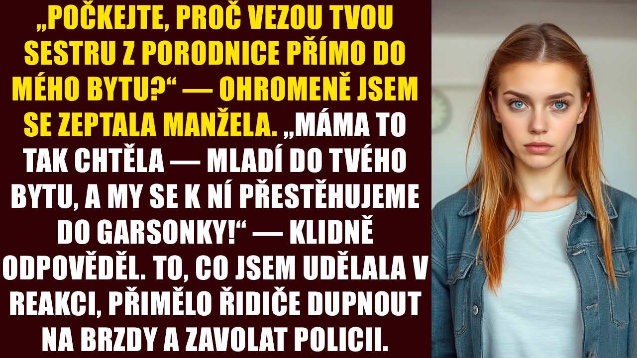 „Počkejte, proč vezou tvou sestru z porodnice přímo do mého bytu?“ — ohromeně jsem se zeptala...