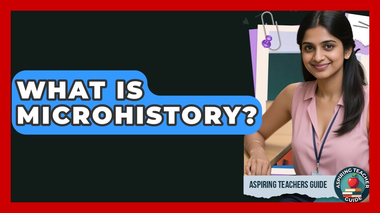 What Is Microhistory? - Aspiring Teacher Guide