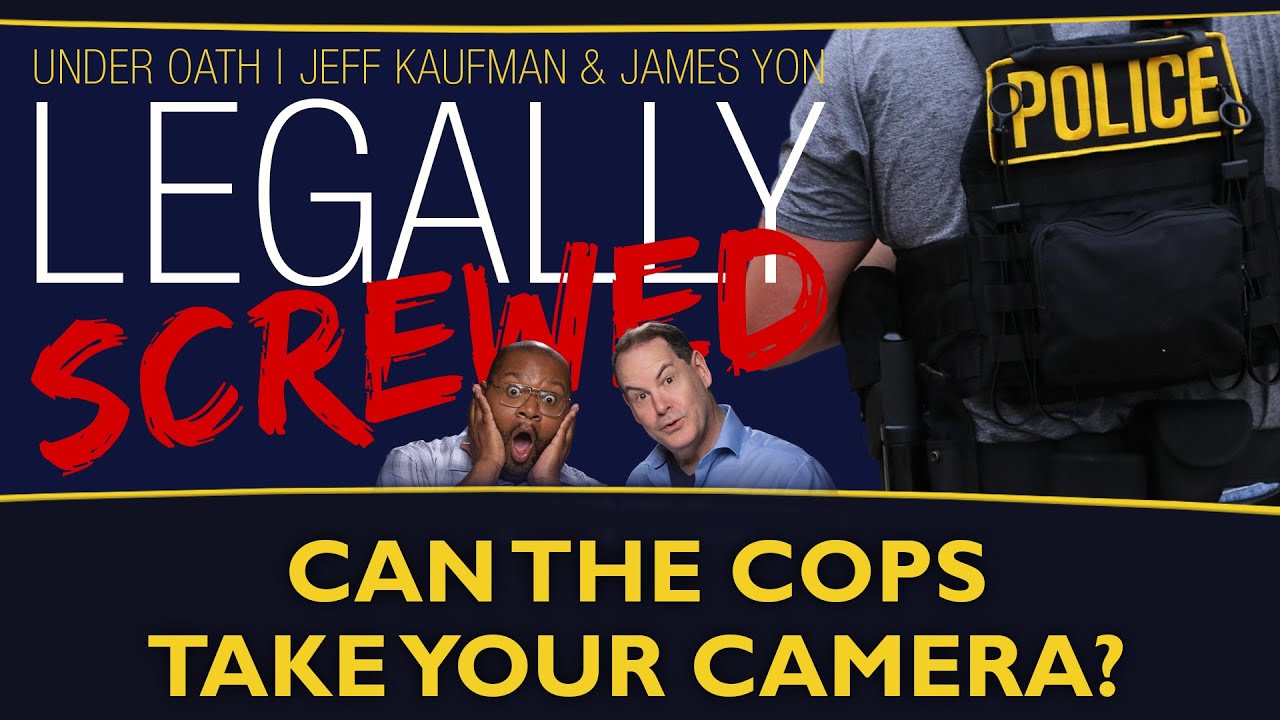 Can the cops take your camera? | Legally Screwed