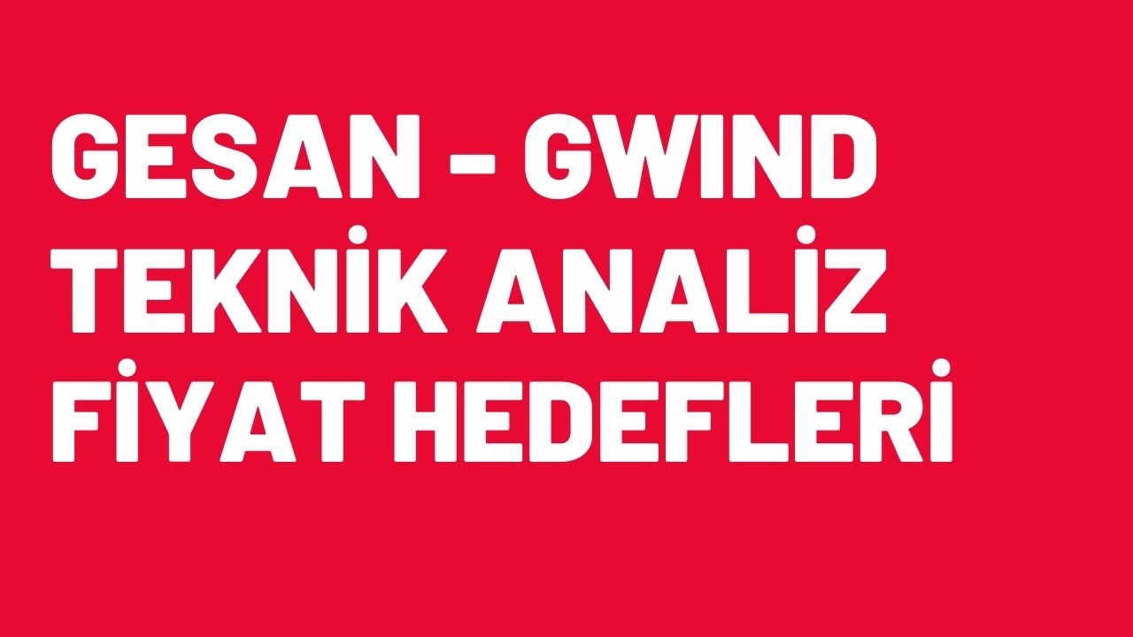 GESAN - GWİND Teknik Analiz  Y&uuml;kselişe Hazırmı - Yeni Hedefler