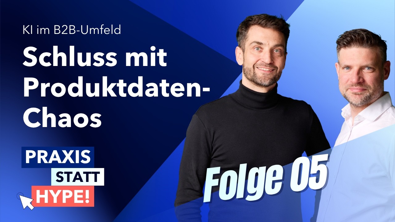 Praxis statt Hype! KI im B2B-Umfeld - Folge 5: Schluss mit Produktdaten-Chaos