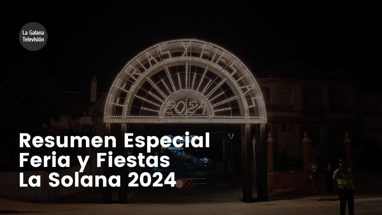La Galana TV | Resumen Especial Feria y Fiestas La Solana (2024)