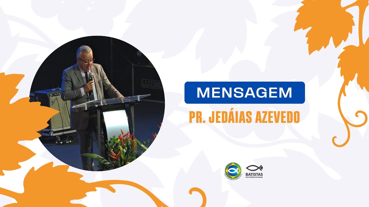 MENSAGEM OFICIAL DA 105ª SEMANA BATISTA DA CONVENÇÃO BATISTA BRASILEIRA | PR JEDAÍAS AZEVEDO
