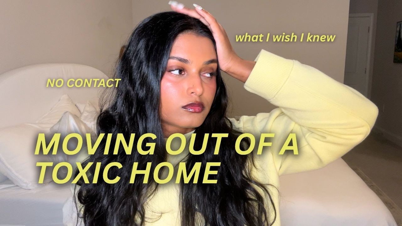 moving out of your toxic household, going no contact with your family as a brown girl