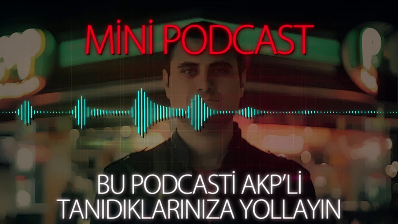MP - Bu Podcasti AKP'li Tanıdıklarınıza Yollayın