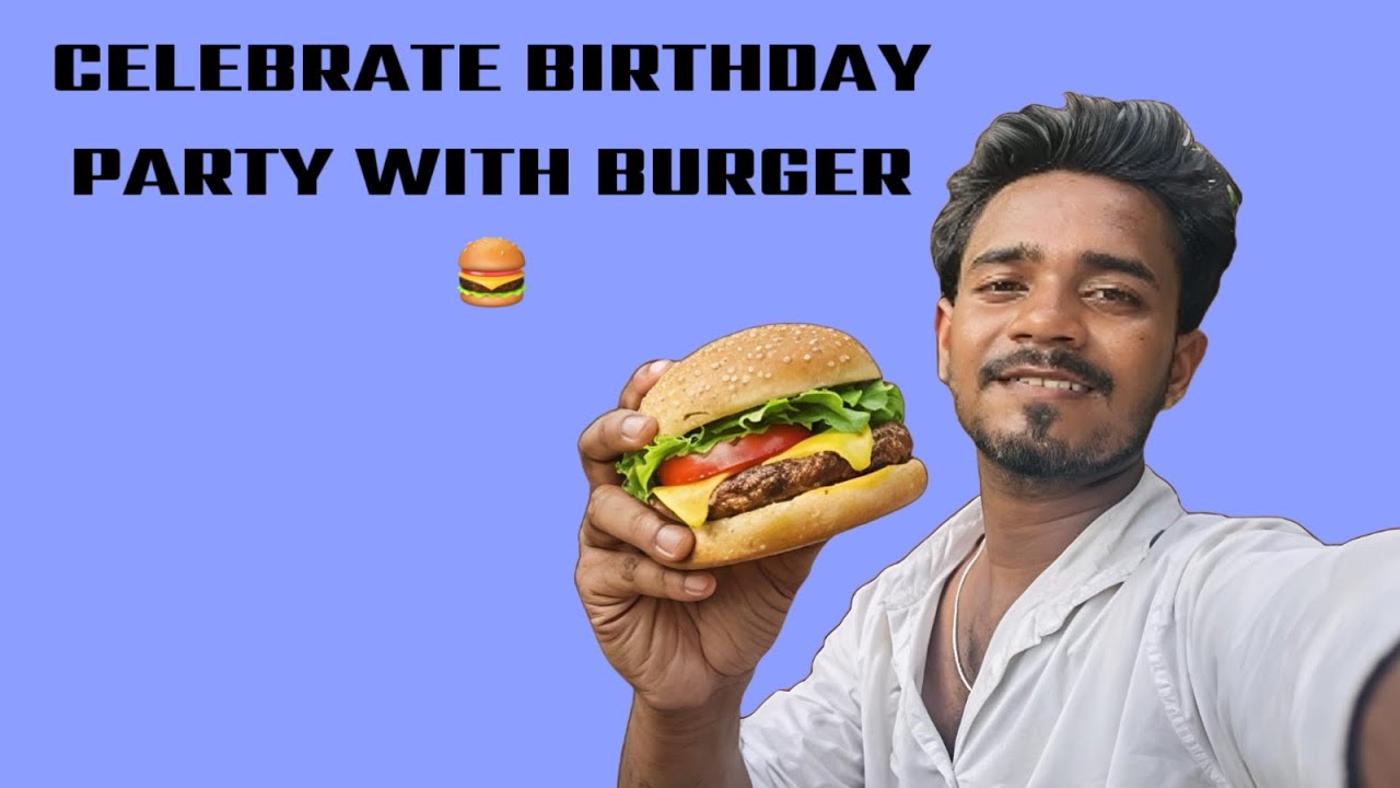 CELEBRATE BIRTHDAY PARTY WITH BURGER 🍔🍔🍔