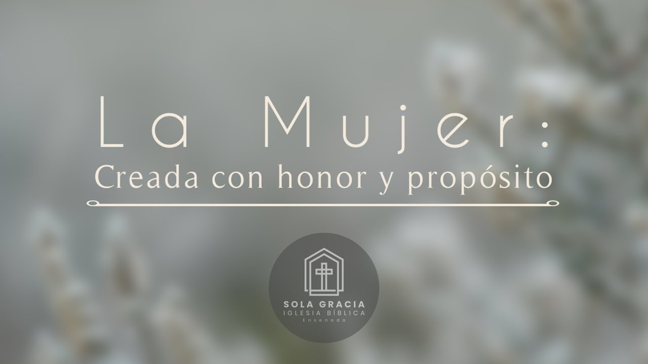 La Mujer: Creada con Honor y Propósito 