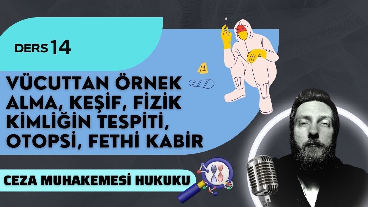 14) CEZA MUHAKEMESİ HUKUKU - VÜCUTTAN ÖRNEK ALMA, KEŞİF, KİMLİK TESPİTİ - 2023 / 2024 GÜNCEL