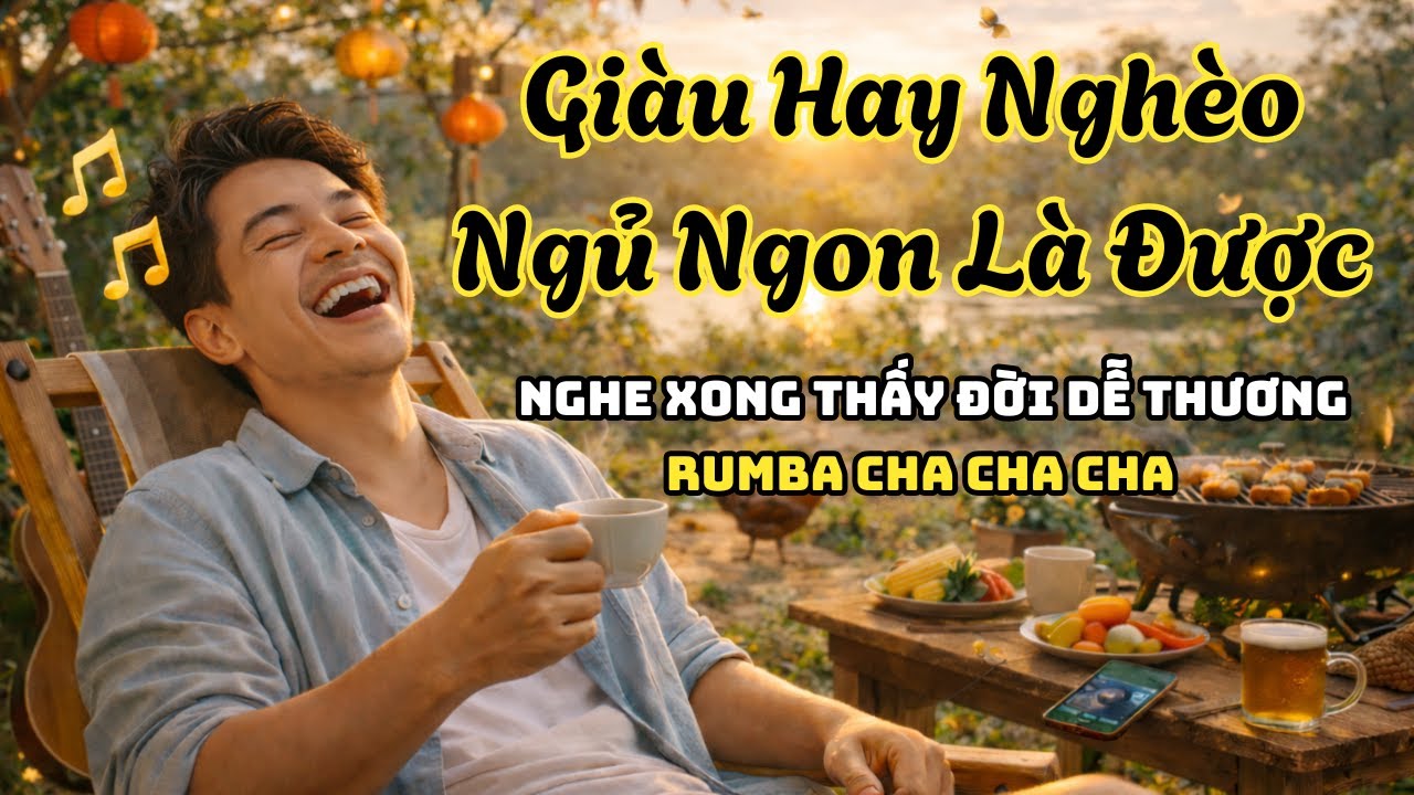 Giàu Hay Nghèo, Ngủ Ngon Là Được | Rumba Chachacha Bản Hay Nhất
