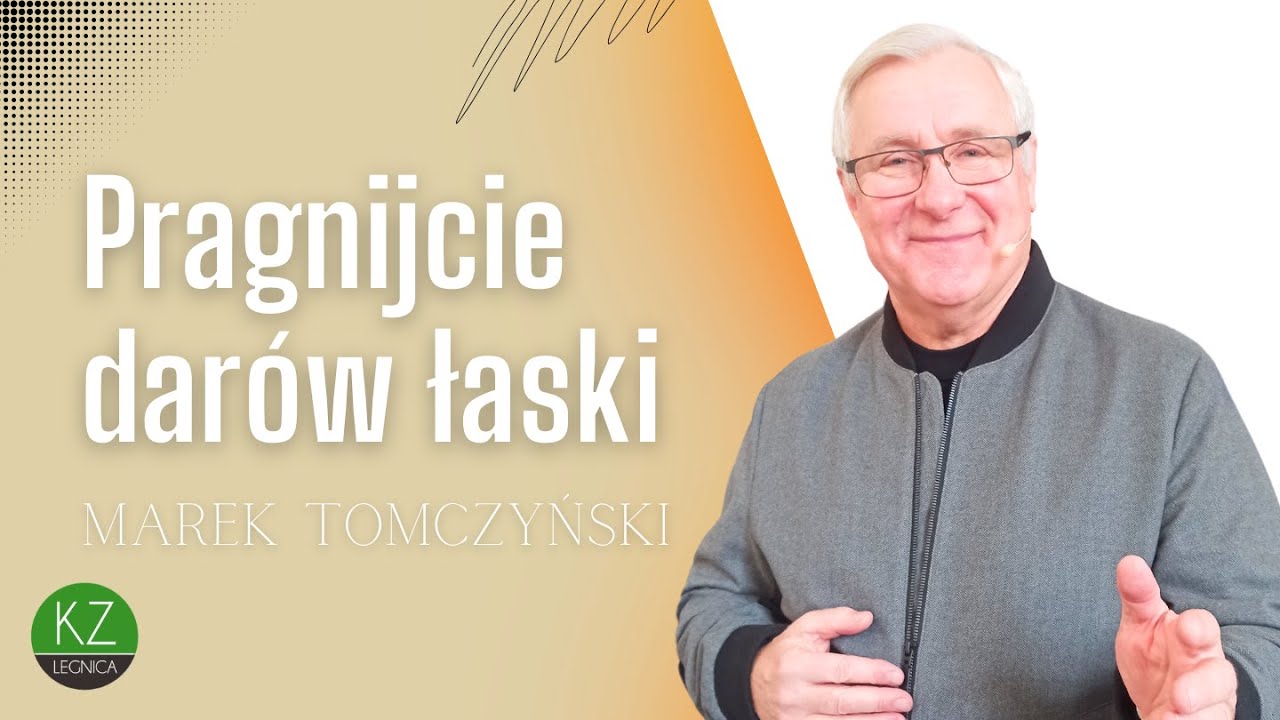 Pragnijcie darów łaski | pastor Marek Tomczyński | KZ Anastasis