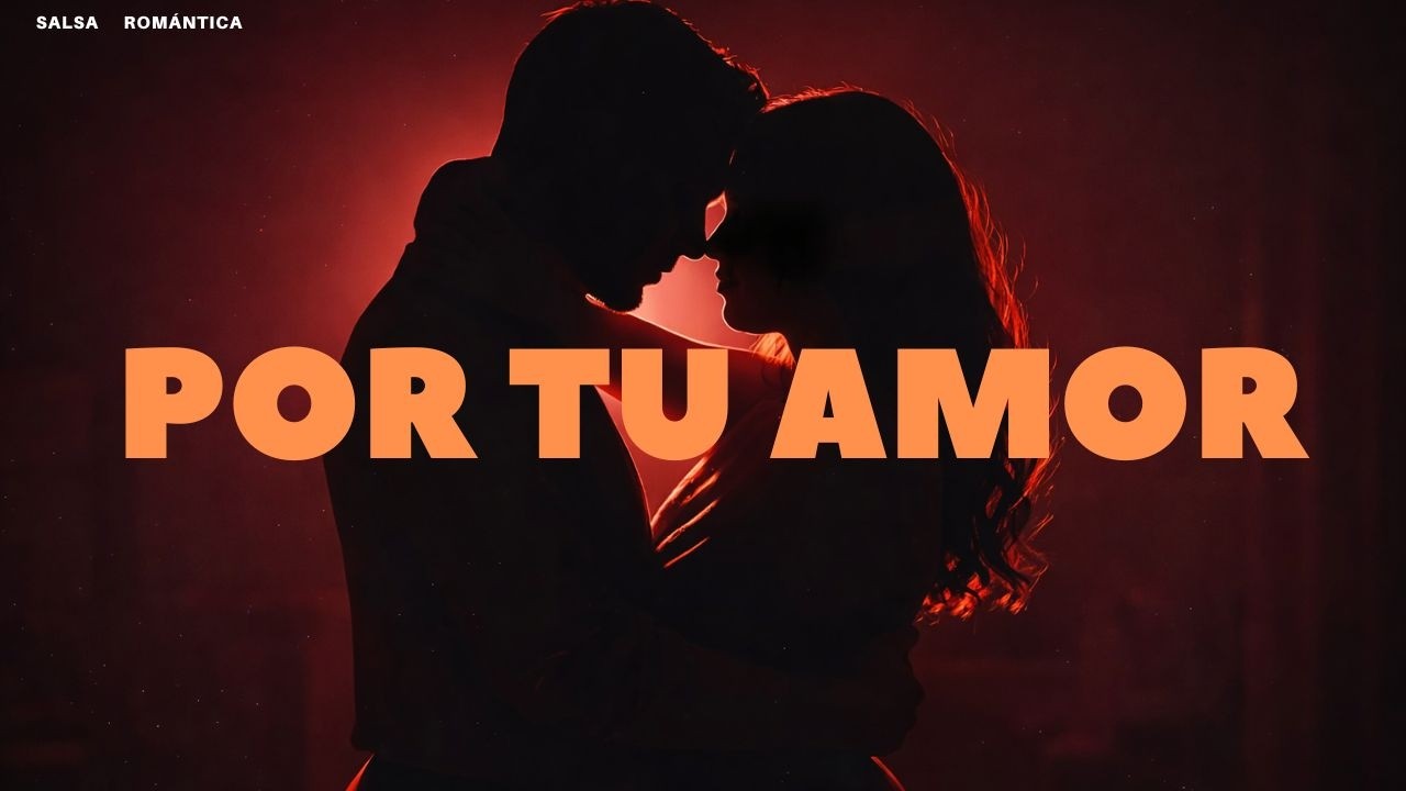 Por tu Amor [SALSA ROMÁNTICA] ❤️‍🔥 