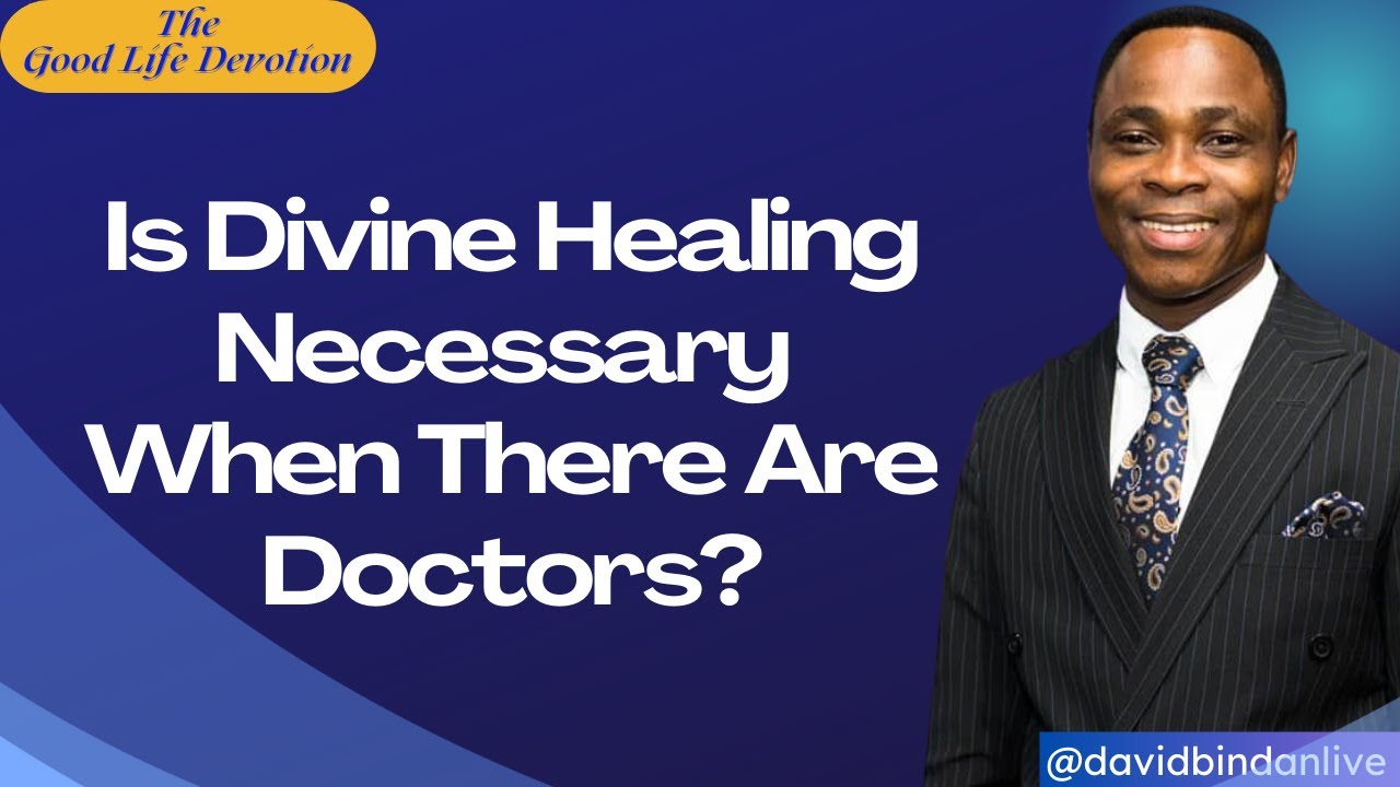 Is Divine Healing Necessary When There Are Doctors? - Dr David Bindan