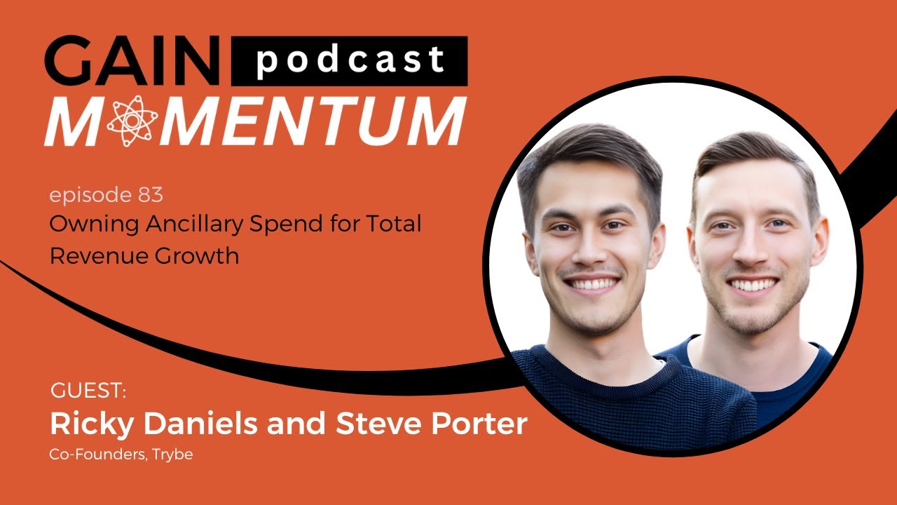Owning Ancillary Spend for Total Revenue Growth | with Ricky Daniels and Steve Porter