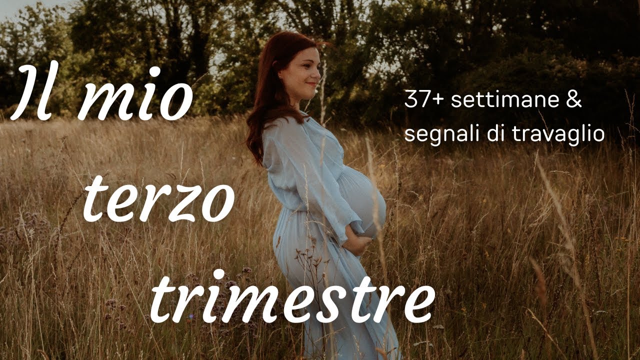 Il mio terzo trimestre di gravidanza - Parte 2 | Ultime settimane e segnali di travaglio