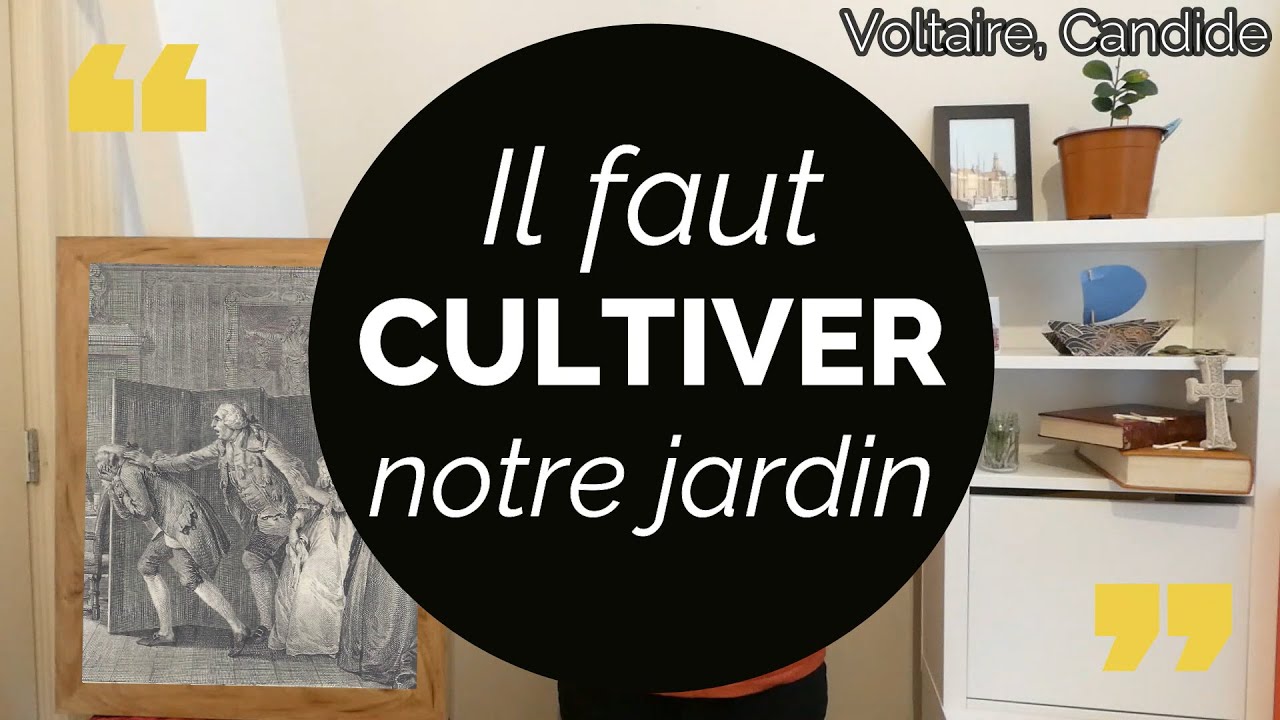 🎵 Candide, de Voltaire : un conte philosophique qui nous recommande de « cultiver notre jardin ».