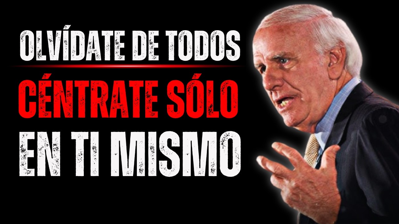 Ignora El Mundo, Céntrate en Ti mismo | Jim Rohn