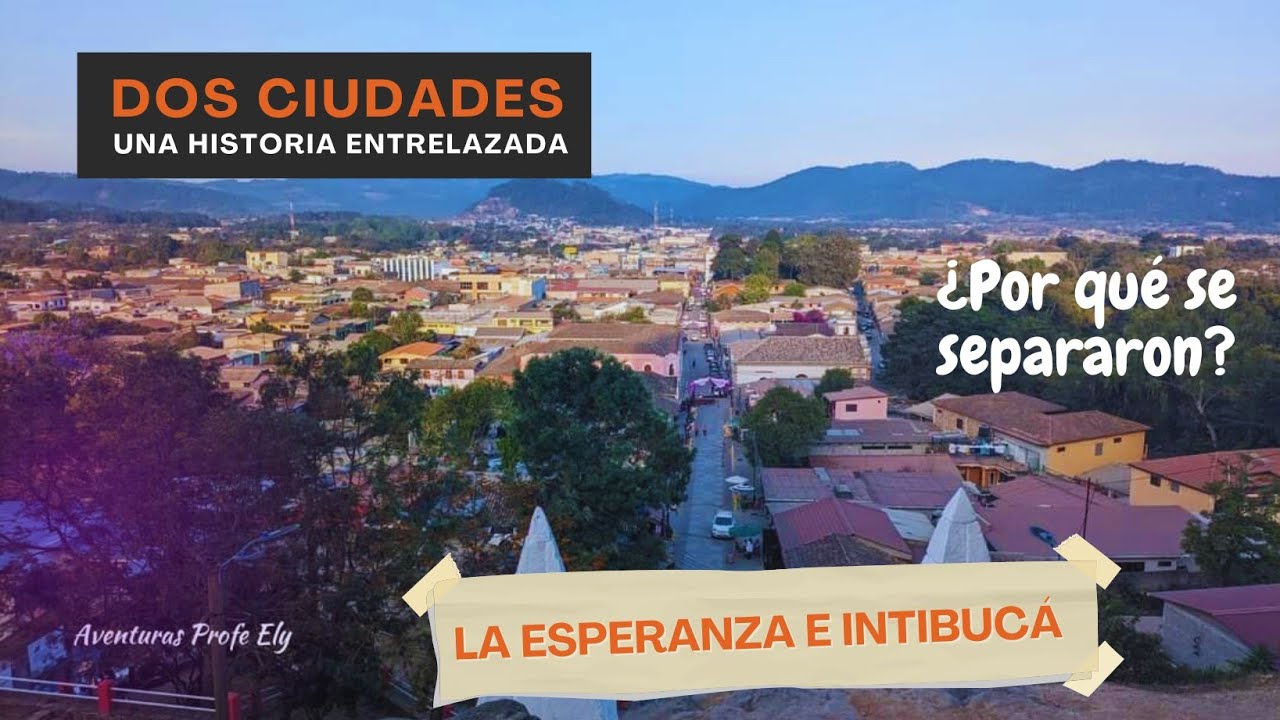 La Esperanza e Intibucá | Dos ciudades | Una historia entrelazada