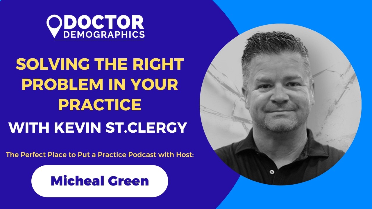 Solving the Right Problem in Your Practice with Kevin St.Clergy