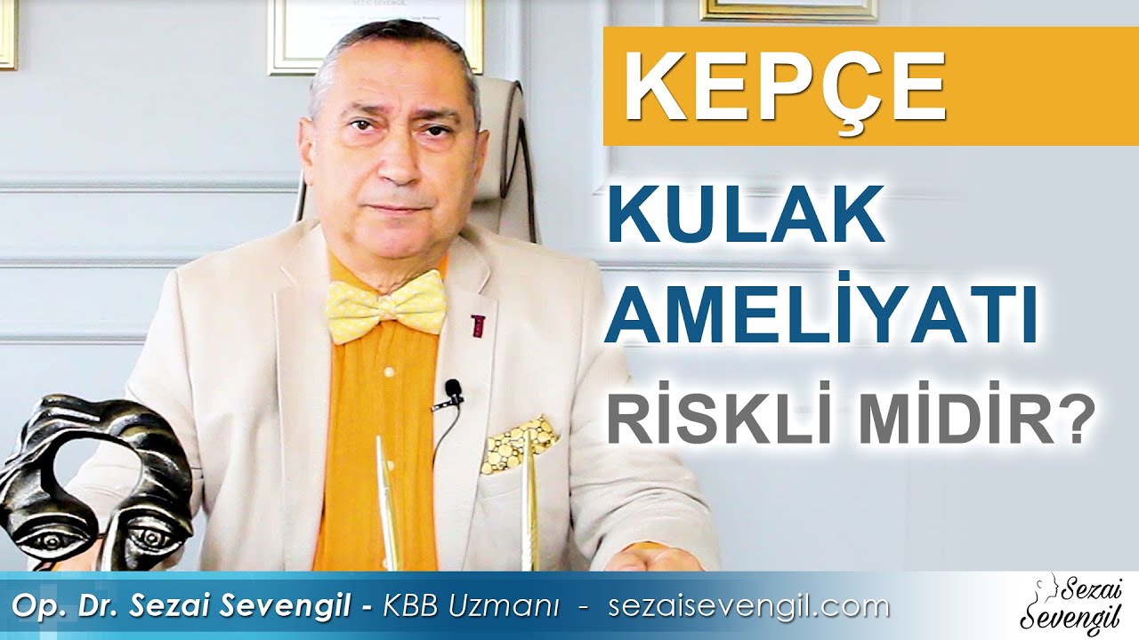 Kep&ccedil;e Kulak Ameliyatı Riskli Mi? | Op. Dr. Sezai Sevengil - KBB Uzmanı