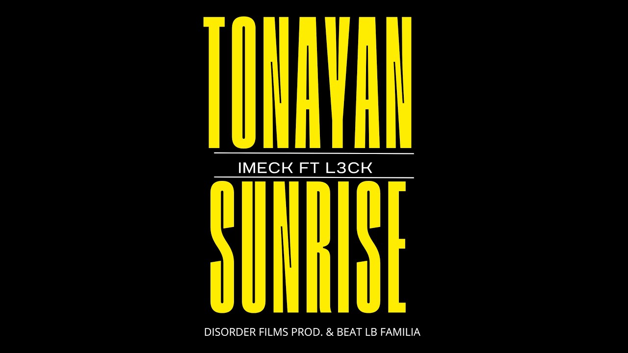 TONAYAN SUNRISE  IMECK FT @l3ckliccronick BEAT & PROD. @daftercoor DISORDER FILMS