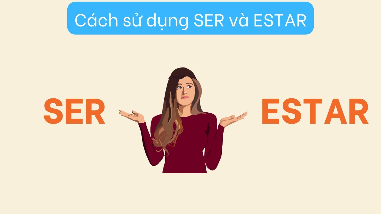 Bài 12 - Cách sử dụng SER và ESTAR trong tiếng Tây Ban Nha | Tự học tiếng Tây Ban Nha
