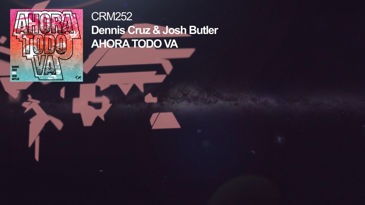 Dennis Cruz & Josh Butler - Ahora Todo Va