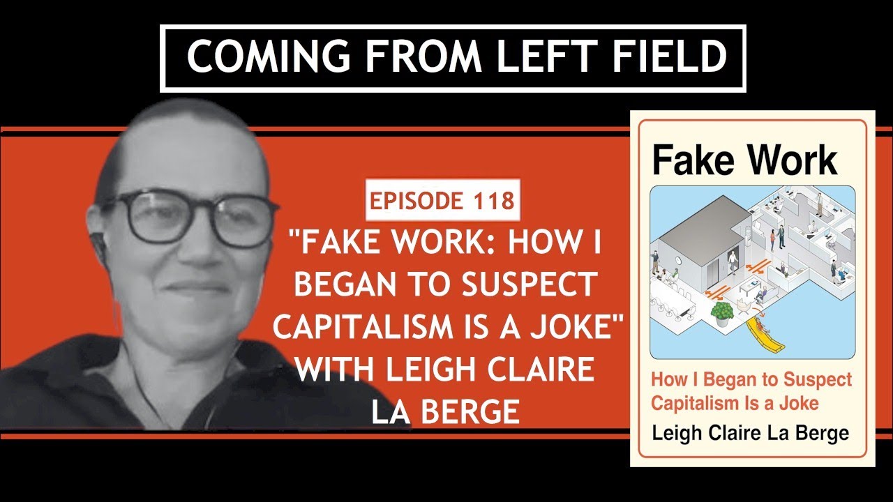 118 – “Fake Work: How I Began to Suspect Capitalism is a Joke” with Leigh Claire La Berge