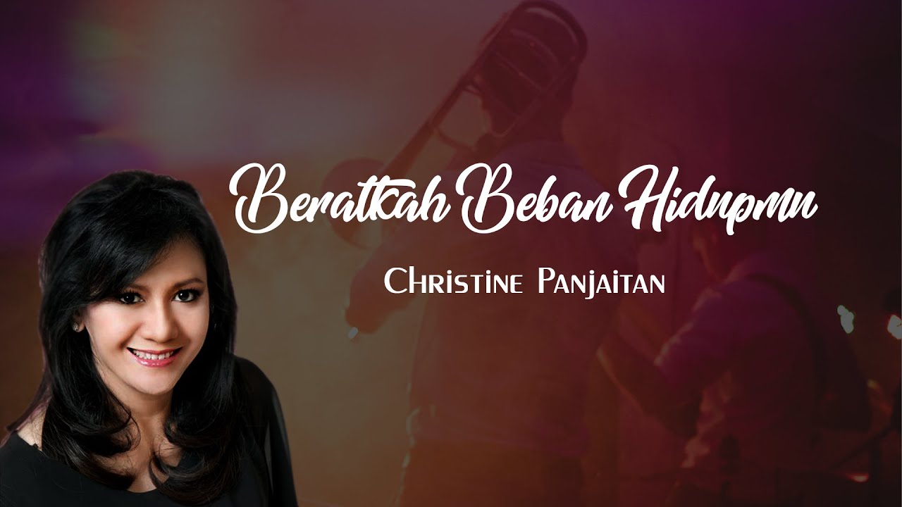 Beratkah Beban Hidupmu (Christine Panjaitan)