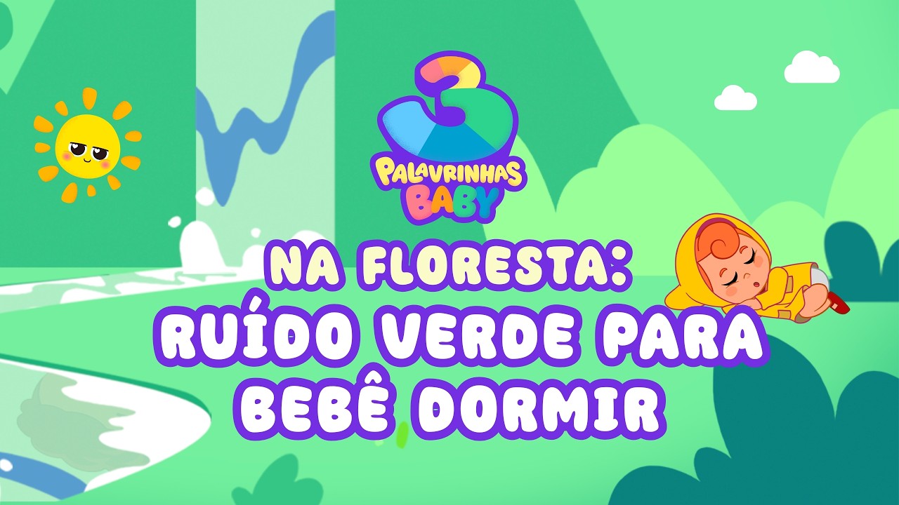 3 Palavrinhas Baby na Floresta: Ruído Verde para Bebê Dormir