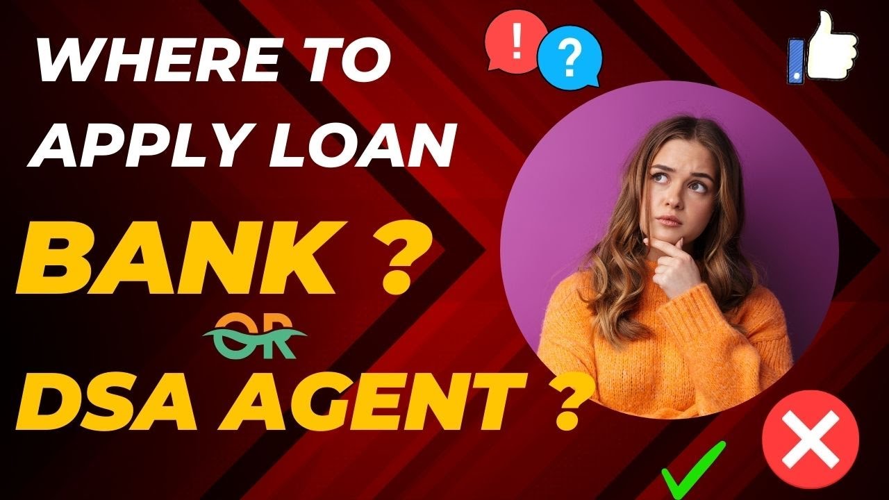 Comparison of Applying Bank Loan through Bank and through Loan DSA Agent