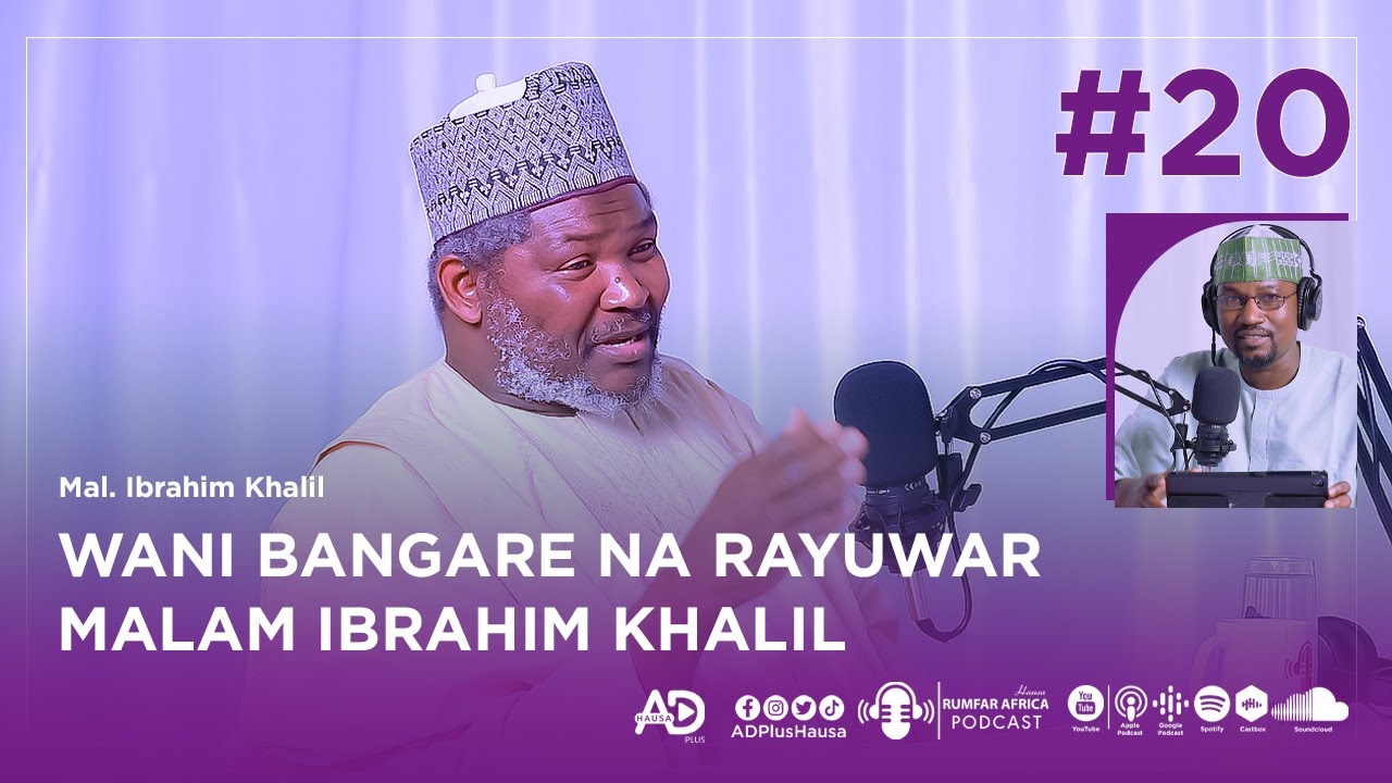 EP_20 | RUMFAR AFRICA PODCAST | WANI BANGARE NA RAYUWAR MAL. IBARAHIM KAHLIL | MALAM IBRAHIM KHALIL