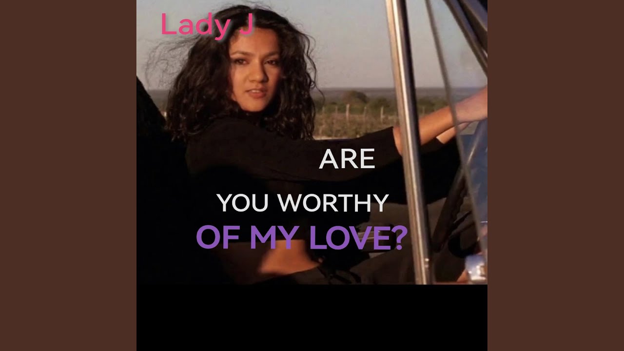 Are You Worthy of My Love?