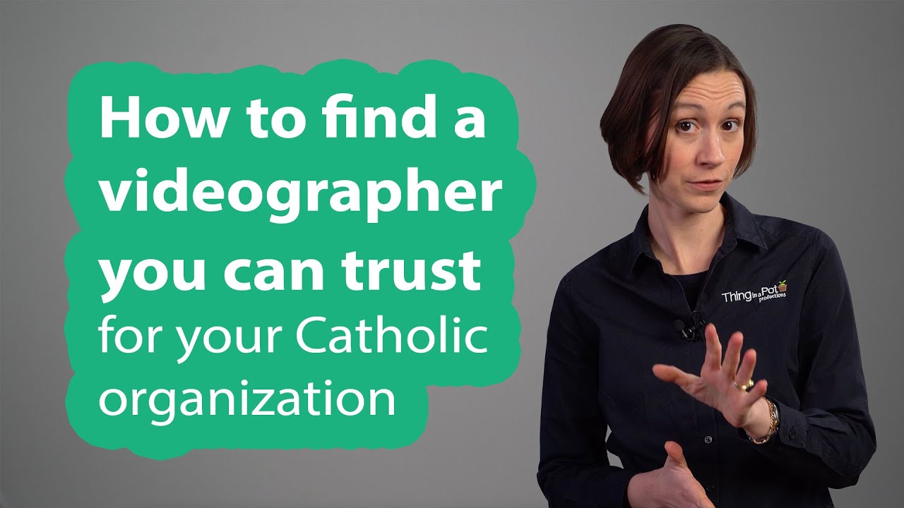 How to find a videographer you can trust for your Catholic organization