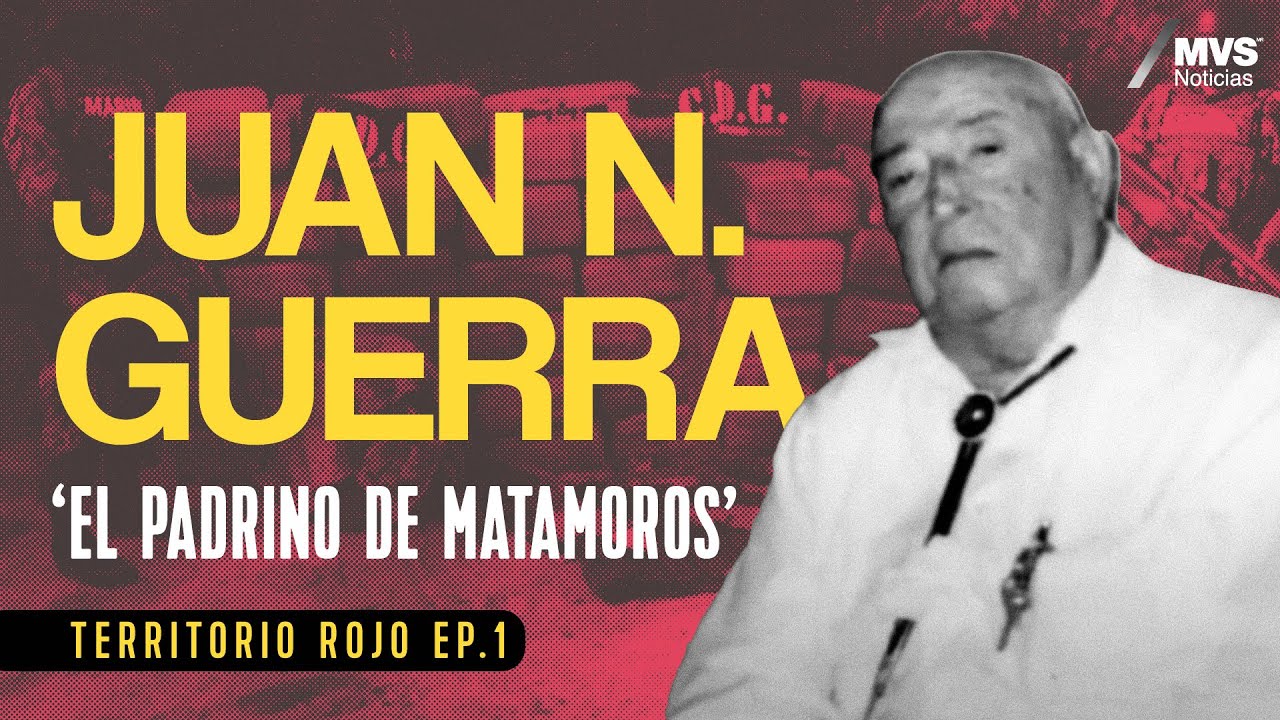 T1:E1 'Don JUAN N. GUERRA': De CONTRABANDISTA a FUNDADOR de una célula DELICTIVA