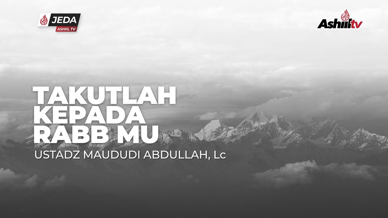 TAKUTLAH KEPADA RABBMU - Ustadz Maududi Abdullah, Lc (Jeda Ashiil TV)