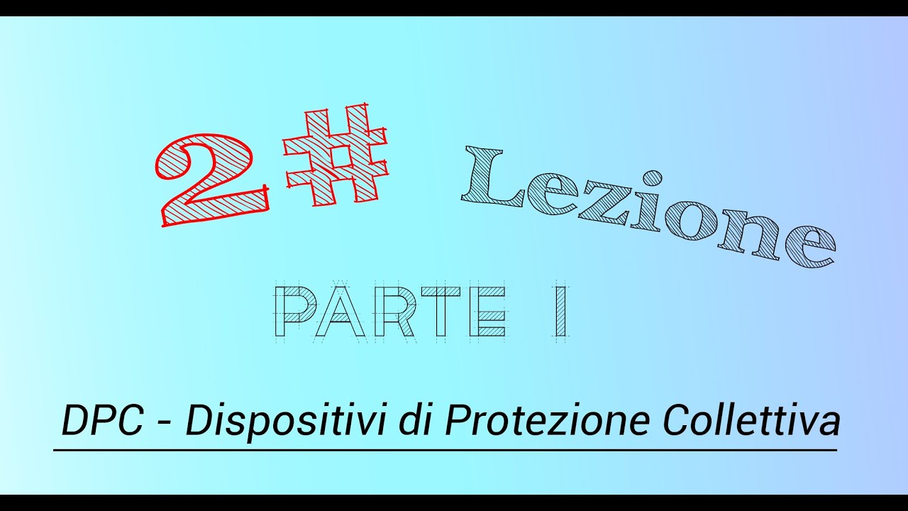 2# LEZIONE   1° parte  DPC   Dispositivi di Protezione Collettiva Sicurezza - Didattica a distanza