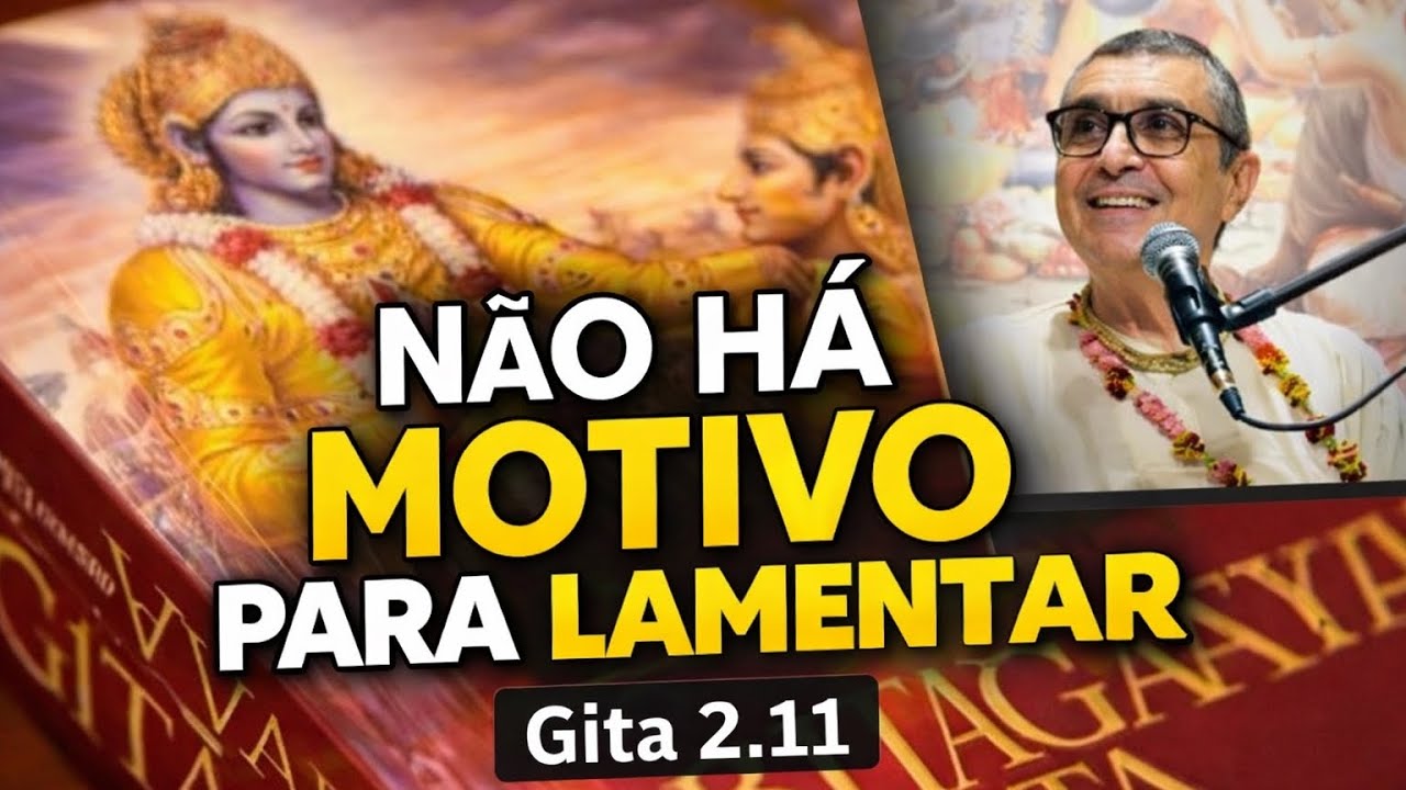 Não Há Motivo para Lamentar - Gita 2.11