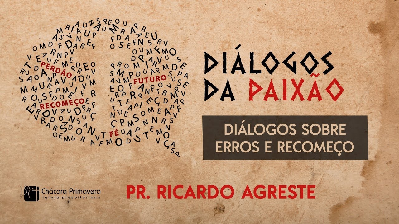DIÁLOGOS DA PAIXÃO | Diálogos sobre Erros e Recomeço | Pr. Ricardo Agreste