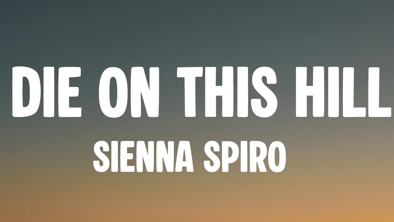 SIENNA SPIRO - Die On This Hill (Lyrics)