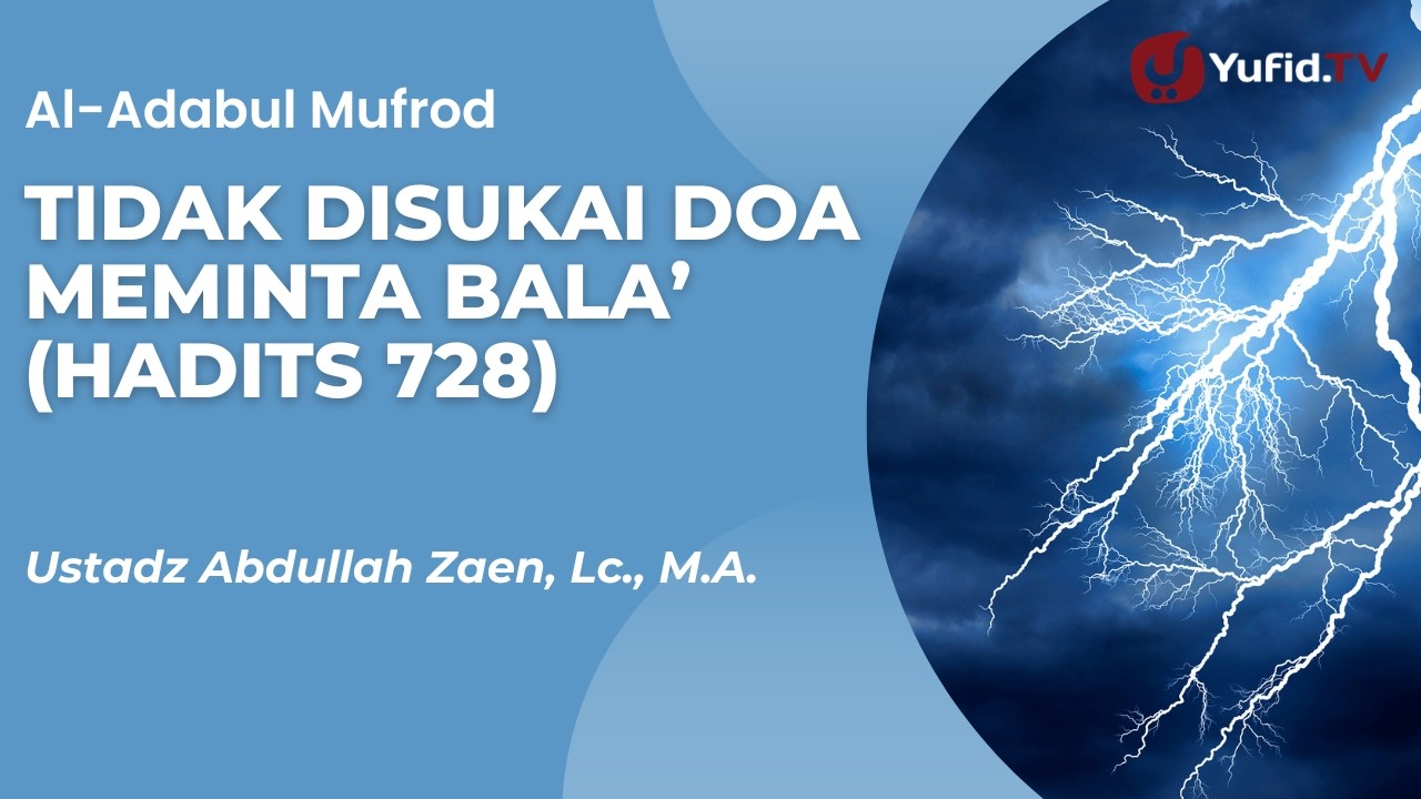 Tidak Disukai Doa Meminta Bala’ (Hadits 728) - Ustadz Abdullah Zaen, Lc., M.A.