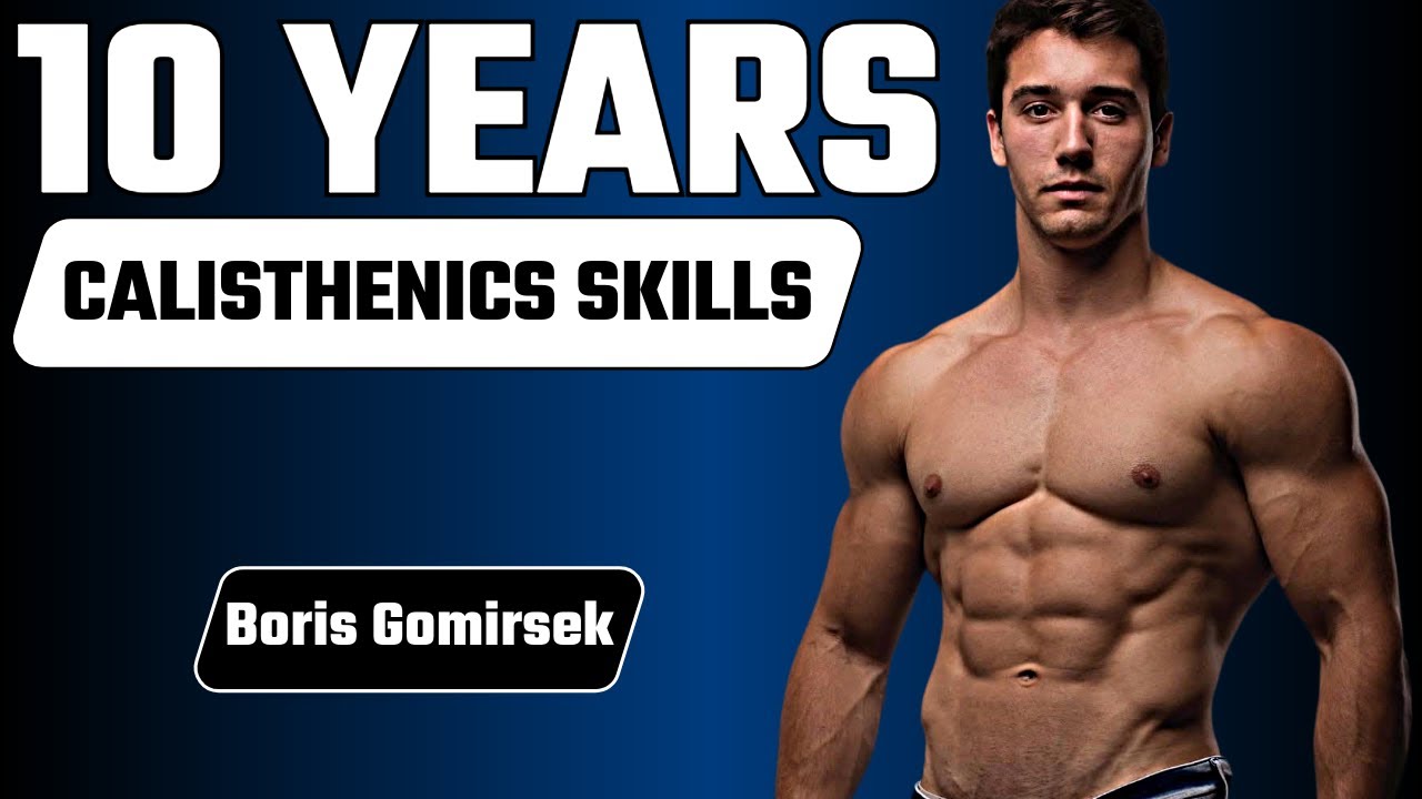 10 Years of Calisthenics Skills - Boris Gomirsek