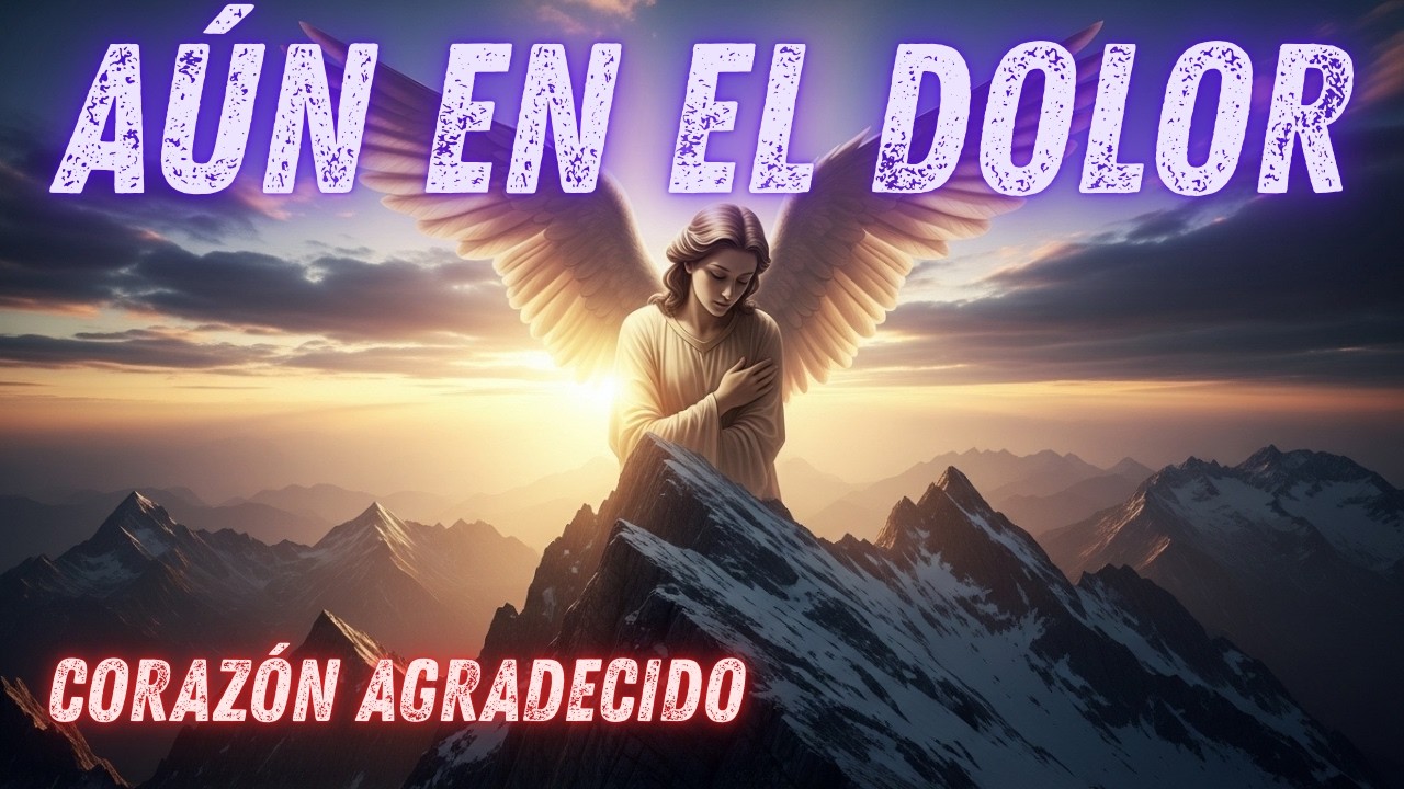 Aún en el Dolor - Corazón Agradecido