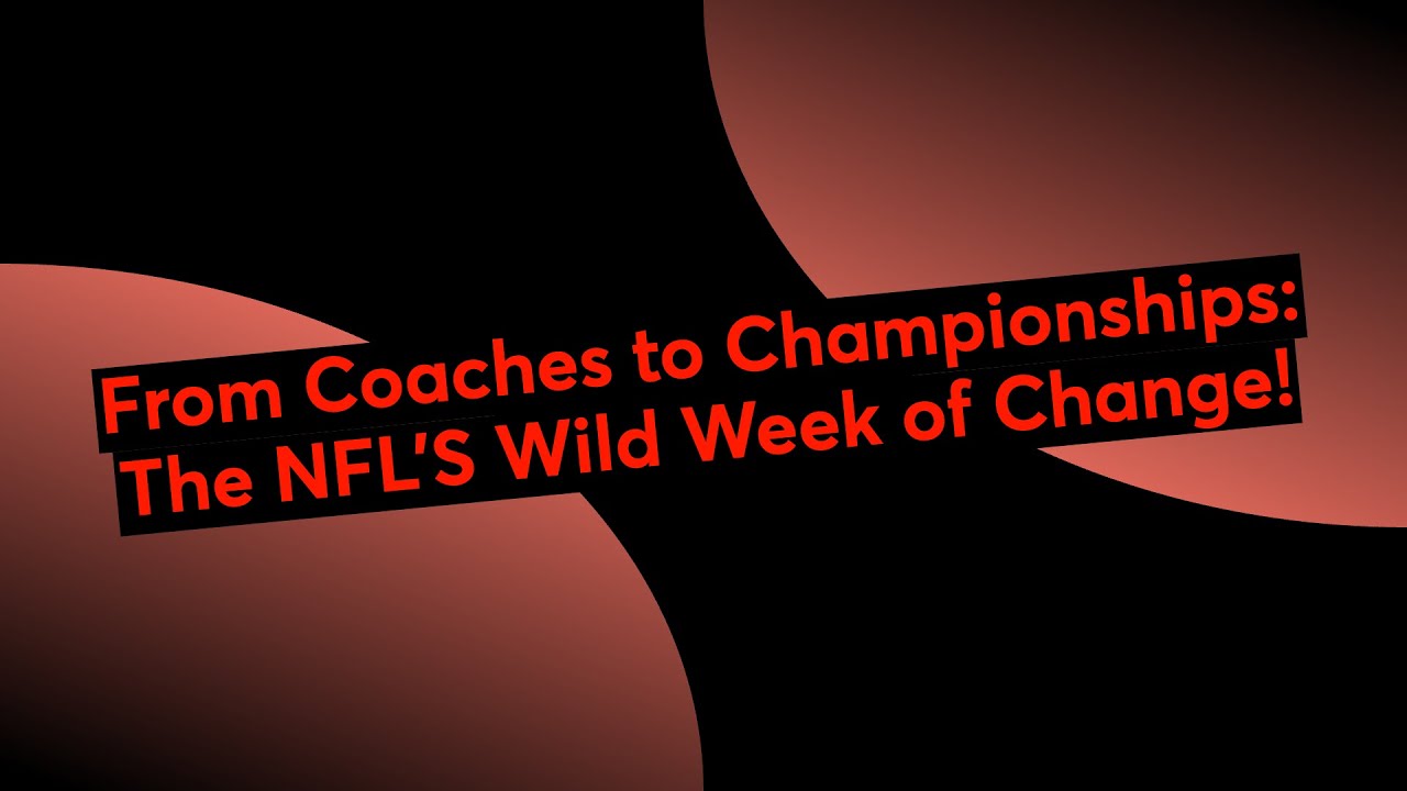 From Coaches to Championships: The NFL'S Wild Week of Change!