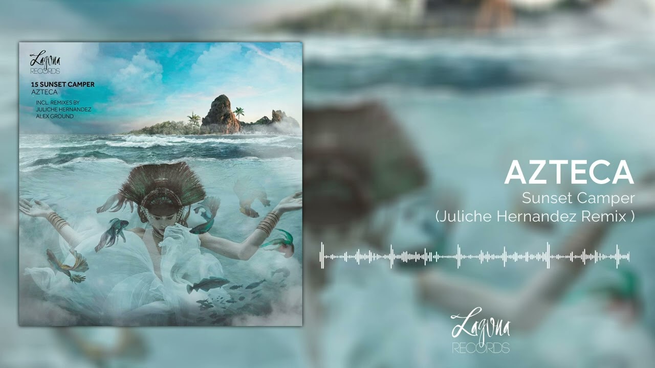 Azteca - Sunset Camper (Juliche Hernandez Remix)