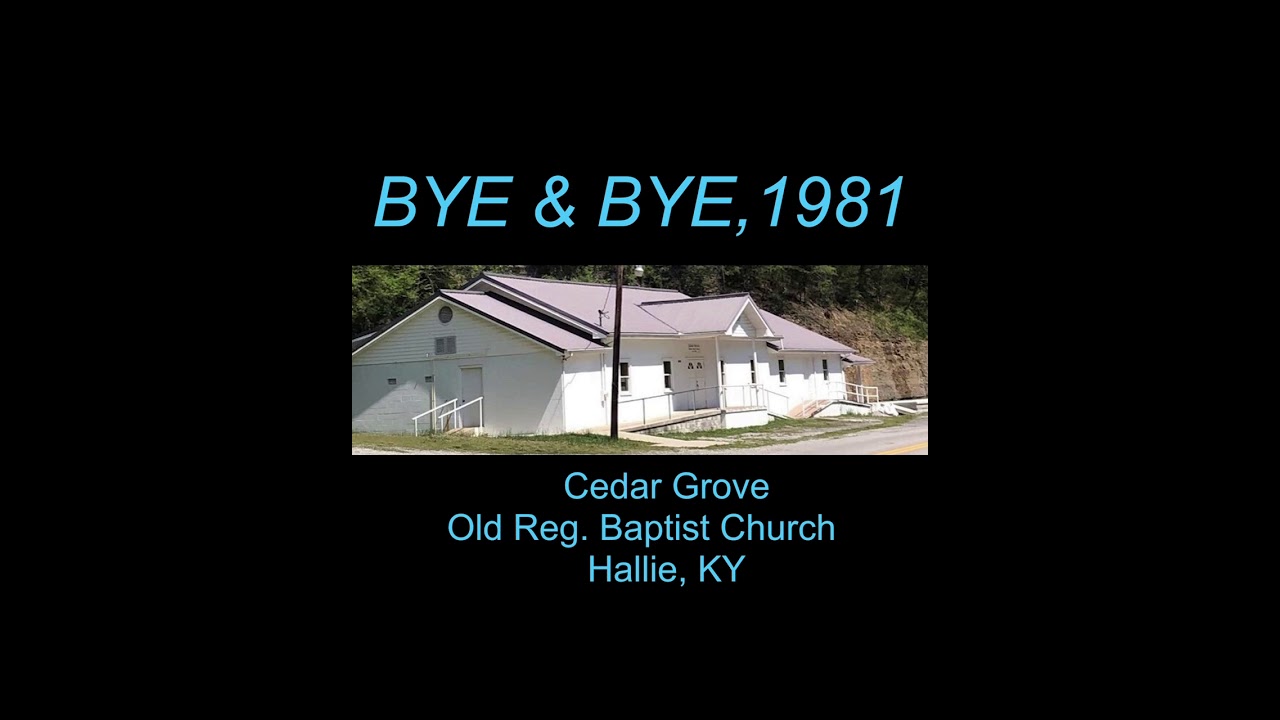 Bye & Bye, Cedar Grove Old Regular Baptist Church